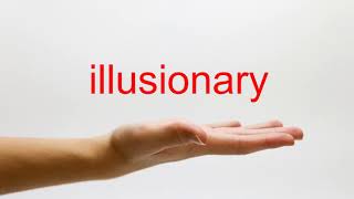 How to Pronounce illusionary - American English