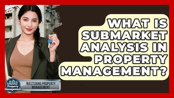 What Is Submarket Analysis In Property Management? - Mastering Property Management