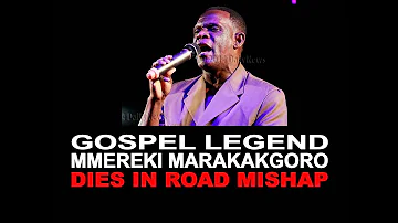 GOSPEL LEGEND MMEREKI MARAKAKGORO DIES IN ROAD MISHAP