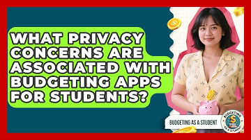 What Privacy Concerns Are Associated With Budgeting Apps for Students? | Budgeting as a Student News