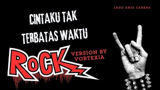 Cover Rock Version Cintaku Tak Terbatas Waktu ( Anie Carera )- Vortexia