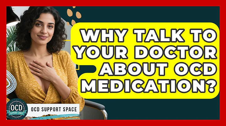 Why Talk To Your Doctor About OCD Medication? - OCD Support Space