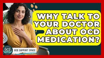 Why Talk To Your Doctor About OCD Medication? - OCD Support Space