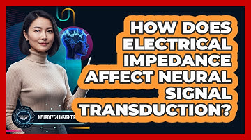 How Does Electrical Impedance Affect Neural Signal Transduction?