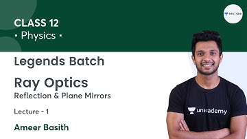 Class 12 | Ray Optics-L1 | Legends Batch(Boards+JEE) | Unacademy Class 11&12 | Ameer Basith