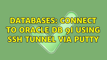 Databases: Connect to Oracle DB 9i using SSH TUNNEL via putty (2 Solutions!!)