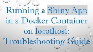Running a Shiny App in a Docker Container on localhost: Troubleshooting Guide