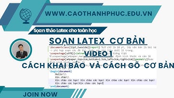 Soạn thảo Latex basic cho người mới bắt đầu| Video 1| Cách khai báo và cách gõ cơ bản