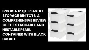 IRIS USA 12 Qt. Plastic Storage Bin Tote: A Comprehensive Review of the Stackable and Nestable Pearl