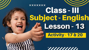 Class - III , Book - The Saraswati English Reader 3 , part - 2 , Lesson - 13 , Activity - 17 & 20