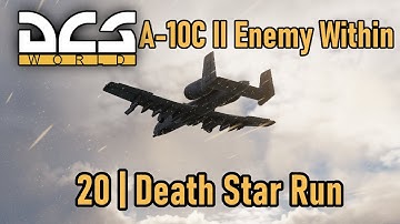 A-10C II Enemy Within Campaign | Mission 20 | Death Star Run | DCS