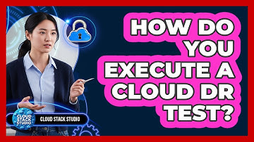How Do You Execute A Cloud DR Test?
