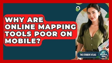 Why Are Online Mapping Tools Poor On Mobile? - The Student Atlas