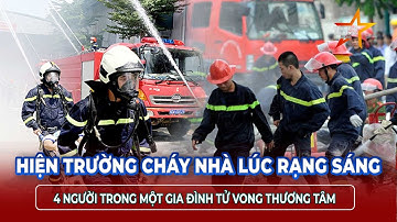 Ám ảnh hiện trường cháy nhà lúc rạng sáng ở Hà Nội, 4 người trong một gia đình tử vong thương tâm