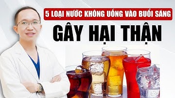 5 Loại Nước Không Uống Vào Buổi Sáng Gây Hại Thận | Bác Sĩ Trần Minh