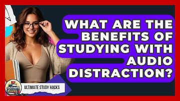 What Are The Benefits Of Studying With Audio Distraction? - Ultimate Study Hacks