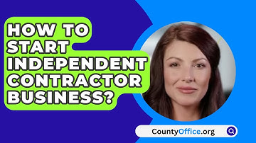 How To Start Independent Contractor Business? - CountyOffice.org