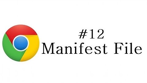 Chrome Extension Tutorial - 12 - Manifest