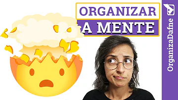 Como saber organizar as ideias na mente?
