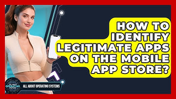 How To Identify Legitimate Apps On The Mobile App Store? - All About Operating Systems