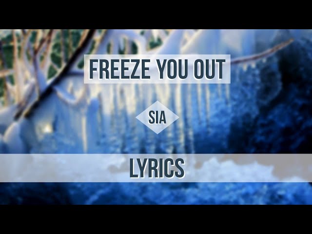 Sia - Freeze You Out (Lyrics) (Original Version)