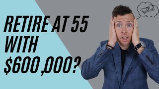 Can I Retire at 55 with $600,000 In Retirement Savings??!! (WATCH OUT!!)