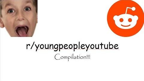 1 minute and 40 seconds of r/youngpeopleyoutube