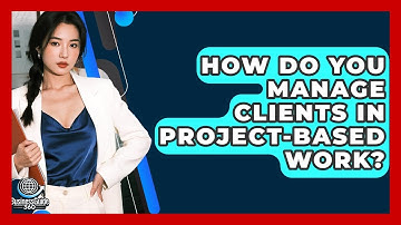How Do You Manage Clients In Project-based Work? - BusinessGuide360.com