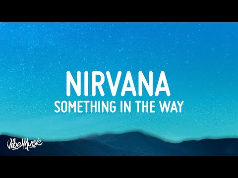 Nirvana - Something In The Way (Lyrics)