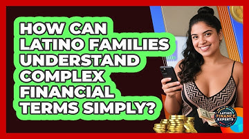 How Can Latino Families Understand Complex Financial Terms Simply? - Latino Finance Experts