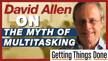 David Allen (GTD) on The Myth of Multitasking || The #1 CEOs Business Growth Channel