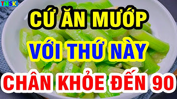 Tiết Lộ Cách ĂN MƯỚP VỚI 3 THỨ NÀY Giúp Người Cao Tuổi Khỏe Lại Như 30, Tăng cường sức mạnh đôi chân