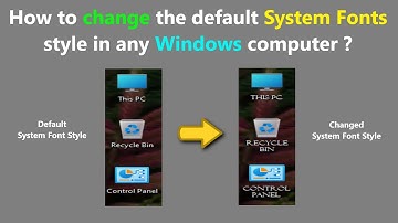 How to change the default System Fonts style in any Windows computer ?