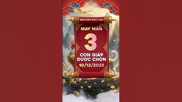 Sốc Nặng - Tài Lộc chỉ 3 con giáp này - Ngày 10/12 !!! #12congiap