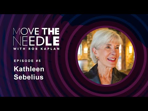 Kathleen Sebelius - Move The Needle with Rob Kaplan