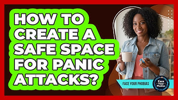 How To Create A Safe Space For Panic Attacks?