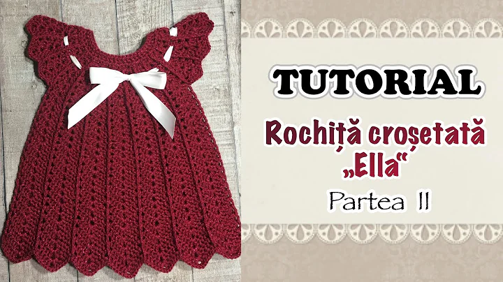 TUTORIAL - Rochita crosetata "Ella" - Partea 2    ...