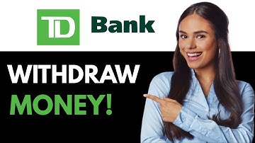 How To Withdraw Large Amount Of Money From TD Bank (2025)