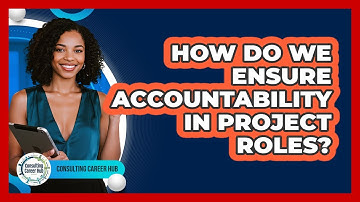 How Do We Ensure Accountability In Project Roles?