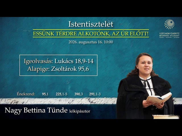 "Essünk térdre alkotónk, az Úr előtt!" Istentisztelet 2026. augusztus 16. 10.00