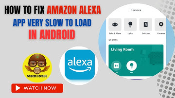 How to Fix Amazon Alexa App Very Slow to Load in Android