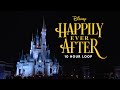Happily Ever After Soundtrack 10 HOUR LOOP  - Magic Kingdom
