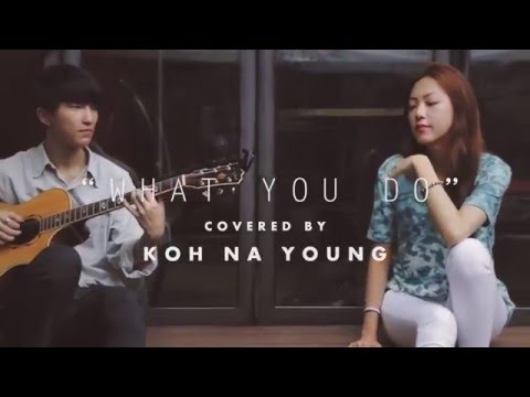 고나영 KOH NA YOUNG  'What you do' cover song