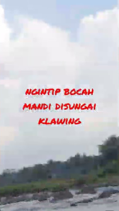 ngintip bocah mandi disungai klawaing #shorts #shorts