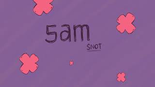 SNOT - 5AM