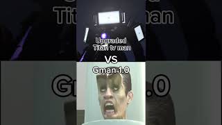 Upgraded titan tv man vs Gman toilet (all form)