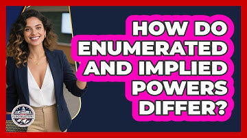 How Do Enumerated And Implied Powers Differ? - Inside the Legislative Branch