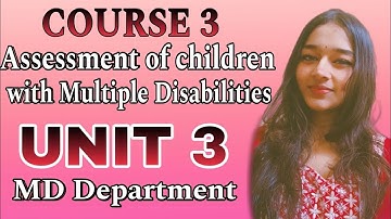 Unit 3 || Course 3 || Assessment of children with Multiple Disabilities || D.Ed.Spl(MD)1st Year