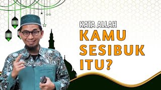 Kata Allah Kamu Sesibuk Itu? –Ustadz Adi Hidayat