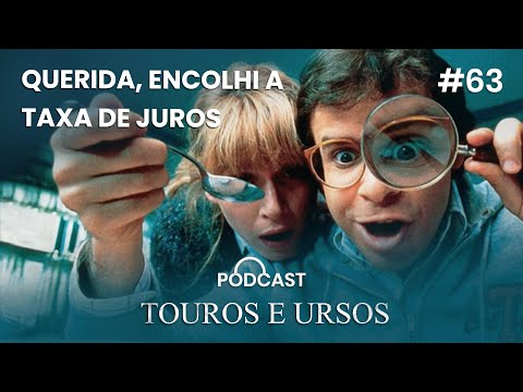 #63 Querida, encolhi as taxas de juros!